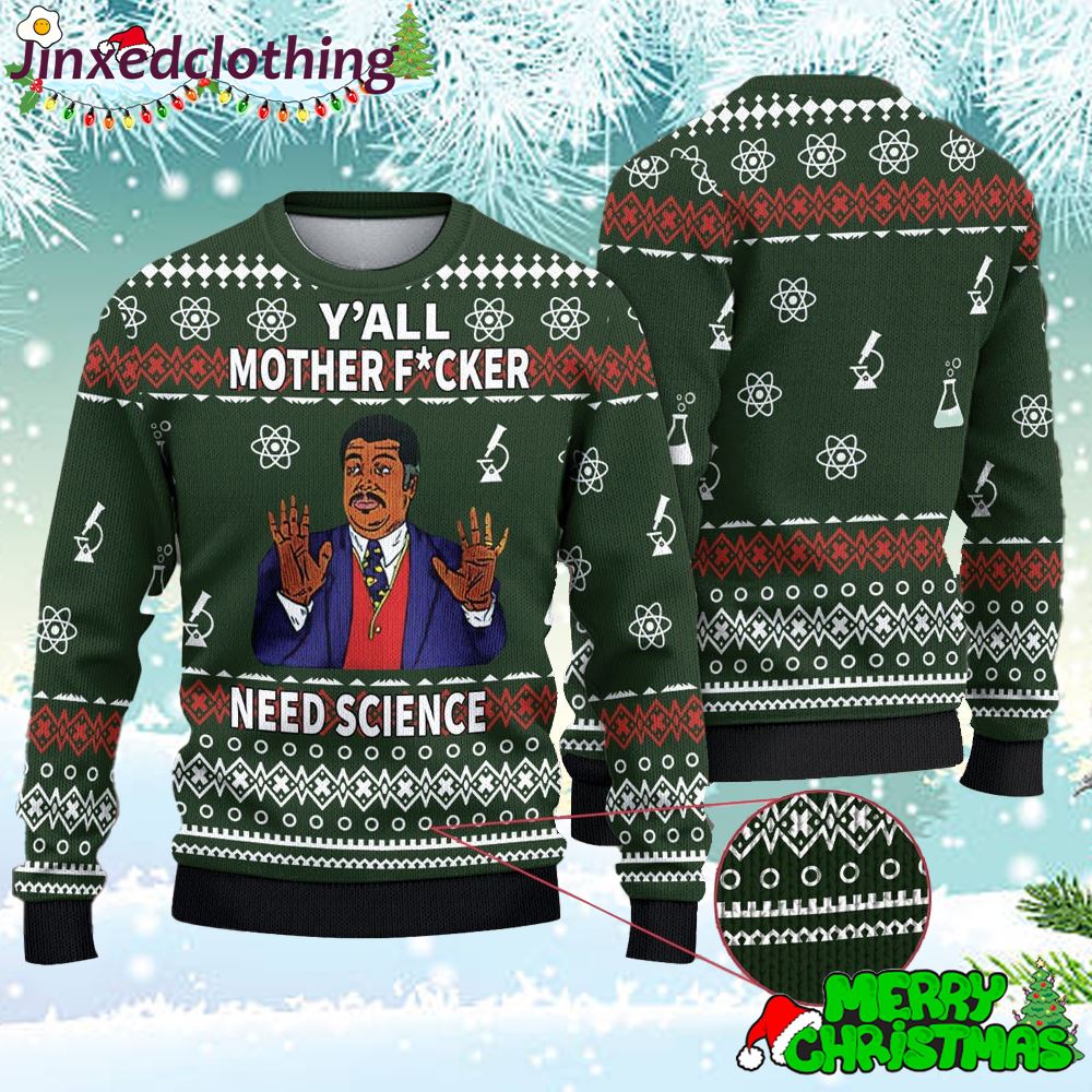 Yall Motherfuckers Need Science 3d Ugly Christmas Sweater 